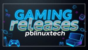 Gaming Releases PBLinuxTech: Latest Trends, Insights, and Upcoming Games