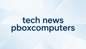 tech news pboxcomputers – In-Depth Insights, Trends, and Analysis in Modern Technology